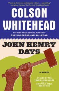 Book cover for Colson Whitehead's John Henry Days. A pair of hands hold a mallet.