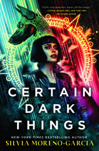 Book cover for Silvia Moreno-Garcia's Certain Dark Things