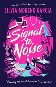 Book cover for Silvia Moreno-Garcia's Signal to Noise