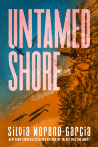 Book cover for Silvia Moreno-Garcia's Untamed Shore